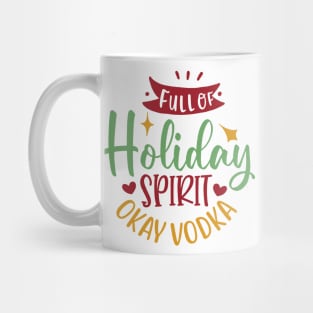 Full of holiday spirit, okay vodka Mug